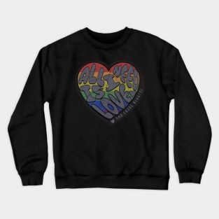 All I need is LOVE Crewneck Sweatshirt